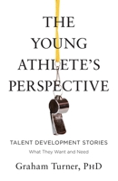 The Young Athlete's Perspective: Talent Development Stories: What They Want and Need 064687571X Book Cover