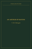 An Arthur of Ravens: An Oration on the Coming of the Bear (Orations from the Elder) B0GSQPJ4XH Book Cover