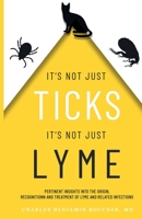 It's Not Just Ticks It's Not Just Lyme: Pertinent insights into the origins, recognition and treatment of Lyme and related infections B092HFY1ML Book Cover