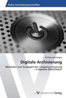 Digitale Archivierung: Methoden und Strategien der Langzeitarchivierung in digitalen Bibliotheken 3639390350 Book Cover