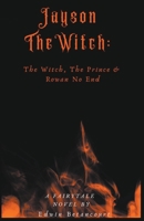 Jayson The Witch: The Witch, The Prince & Rowan No End 1393091121 Book Cover