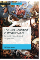 The Civil Condition in World Politics: Beyond Tragedy and Utopianism 1529224187 Book Cover