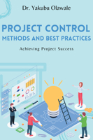Project Control Methods and Best Practices: Achieving Project Success 1637422997 Book Cover