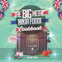 The BIG Metric Ninja Foodi Cookbook: Over 100 recipes using European measurements B08TQ4T9D7 Book Cover