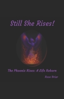 Still She Rises: The phoenix rises: A life reborn B0GYLDD1RM Book Cover