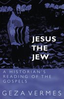 Jesus the Jew: A Historian's Reading of the Gospels 0800614437 Book Cover