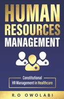 HUMAN RESOURCES MANAGEMENT: CONSTITUTIONAL HR MANAGEMENT IN HEALTHCARE B0BHN5C21B Book Cover