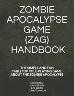 Zombie Apocalypse Game (Zag) Handbook: The Simple and Fun Tabletop Roleplaying Game about the Zombie Apocalypse B092P773KZ Book Cover