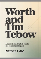 Worth AND Tim Tembow: A Guide to Finding Self-Worth and Meaningful Impact B0GMRJ8TDX Book Cover