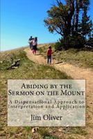 Abiding by the Sermon on the Mount: A Dispensational Approach to Interpretation and Application 1514186640 Book Cover