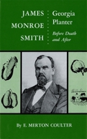 James Monroe Smith, Georgia Planter: Before Death and After 0820325252 Book Cover