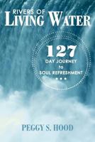 Rivers of Living Water: 127 Day Journey to Soul Refreshment 1449734448 Book Cover