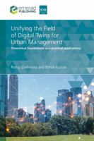 Unifying the Field of Digital Twins for Urban Management: Theoretical Foundations and Practical Applications 183662235X Book Cover