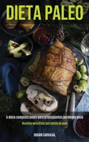 Dieta Paleo: A dieta completa paleo para principiantes perderem peso (Receitas definitivas para perda de peso) (Portuguese Edition) 1989891713 Book Cover