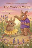 Arnie and Alice's Wobbly Waltz (Arnie and Alice's Amazing Adventures) B0G4NCPJFR Book Cover