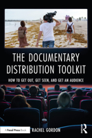 The Documentary Distribution Toolkit: How to Get Out, Get Seen, and Get an Audience 0367715457 Book Cover