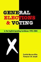 General Elections and Voting in the English-Speaking Caribbean 1992-2005 9766372675 Book Cover