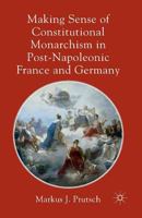 Making Sense of Constitutional Monarchism in Post-Napoleonic France and Germany 1349339776 Book Cover