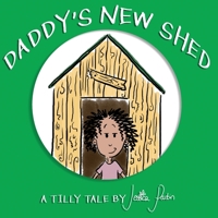 Daddy's New Shed (Tilly Tales #2) 1913224023 Book Cover