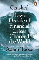 Crashed: How a Decade of Financial Crises Changed the World