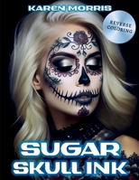 Sugar Skull Ink: A Tattoo Reverse Coloring Activity Book B0C91MS8Y9 Book Cover