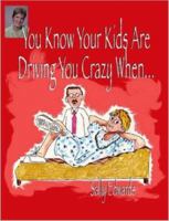 You Know Your Kids Are Driving You Crazy When.. 1430300469 Book Cover