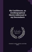 My Confidences: An Auto-Biographical Sketch Addressed to My Descendants 1437145280 Book Cover