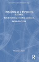 Translating as a Purposeful Activity: Functionalist Approaches Explained (Translation Theories Explored) 104115903X Book Cover