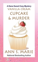 Vanilla Cream Cupcake & Murder (Dana Sweet Cozy Mystery #4) B09MRBCQGM Book Cover