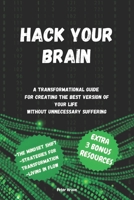 Hack your brain: A transformational guide for creating the best version of your life without unnecessary suffer B0DXKMTMPB Book Cover