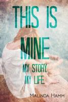 This Is Mine: My Story, My Life 1548435287 Book Cover