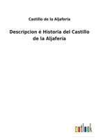 Descripcion � Historia del Castillo de la Aljafer�a 3752495944 Book Cover