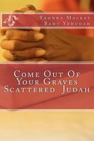 Come Out Of Your Graves Scattered Judah 154316904X Book Cover