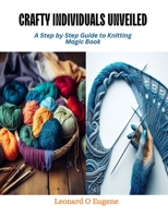 Crafty Individuals Unveiled: A Step by Step Guide to Knitting Magic Book B0CQV3MZ6Y Book Cover