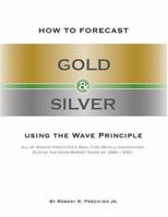 How to Forecast Gold and Silver Using the Wave Principle 1616040521 Book Cover