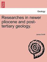 Researches In Newer Pliocene And Post-Tertiary Geology 1241524165 Book Cover