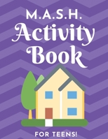 M.A.S.H. Activity Book - For Teens!: MASH Game Notebook - Play with Friends - Discover Your Future - Classic Pen & Paper Games (8.5 x 11 inches) 1699006342 Book Cover