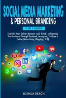 Social Media Marketing & Personal Branding: Explode Your Online Business And Brand, Influencing Your Audience Through Facebook, Instagram, YouTube & Twitter (Advertising, Blogging, SEO) 0648557693 Book Cover