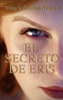 El secreto de Eris: Por que la verdad no siempre es lo que parece. B093RFMGPJ Book Cover
