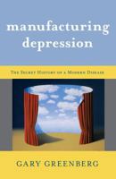 Manufacturing Depression: The Secret History of an American Disease 1416569790 Book Cover