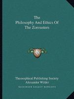 The Philosophy and Ethics of the Zoroasters 1162850485 Book Cover