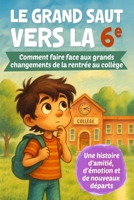 Le grand saut vers la 6e: Comment faire face aux grands changements de la rentrée au collège – Un roman jeunesse pour les collégiens dès 10 ans, sur ... et les nouveaux départs B0FHL2FP7Y Book Cover