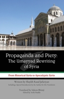 Propaganda and Piety: The Umayyad Rewriting of Syria: From Historical Syria to Apocalyptic Syria 1927930650 Book Cover