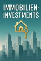 Vom Einsteiger zum Immobilien-Investor – Dein Weg zur finanziellen Freiheit: Schritt für Schritt vom Mieter zum erfolgreichen Vermieter – inkl. Praxisbeispielen, Checklisten und Strategien B0G3WKM68M Book Cover