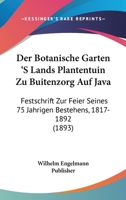 Der Botanische Garten 'S Lands Plantentuin Zu Buitenzorg Auf Java: Festschrift Zur Feier Seines 75 Jahrigen Bestehens, 1817-1892 (1893) 1160427763 Book Cover
