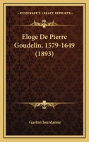 Eloge De Pierre Goudelin, 1579-1649 (1893) 1160292922 Book Cover