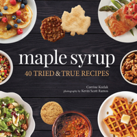 Maple Syrup: 40 Tried and True Recipes 1591939313 Book Cover