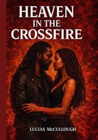 Heaven in the Crossfire: The first book of the “Crossfire” series B0GD7TB2RB Book Cover
