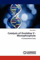 Catalysis of Orotidine 5’-Monophosphate: A Computational Study 3844380884 Book Cover