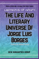 Labyrinths Of Infinity: The Life And Literary Universe Of Jorge Luis Borges (World Literature) 1787952584 Book Cover
